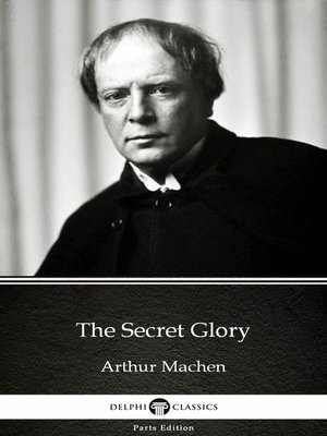 cover image of The Secret Glory by Arthur Machen--Delphi Classics (Illustrated)
